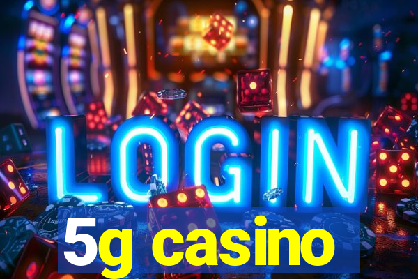 5g casino